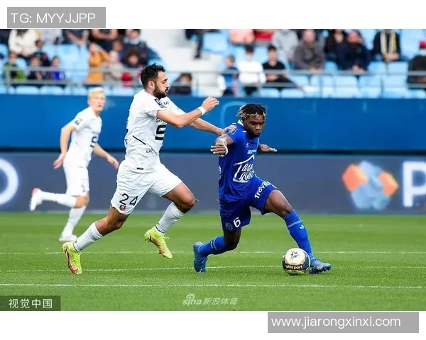 特鲁瓦与雷恩精彩对决全场录像回放及赛后分析分享